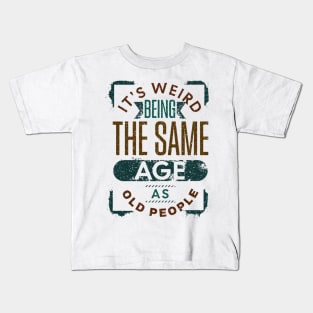 It's Weird Being The Same Age As Old People Retro Funny Kids T-Shirt